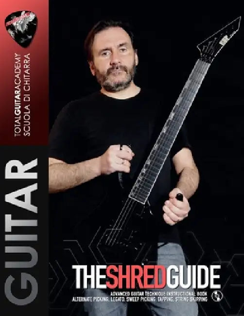 The Shred Guide: Advanced guitar technique instructional book. Alternate Picking, Legato, Sweep Picking, Tapping, String Skipping. by Francesco Fareri, Total Guitar Academy
