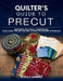 Quilter's Guide to Precut: Mastering Jelly Rolls, Charm Packs, Layer Cakes, and Beyond with Proven Patchwork Techniques by Viola J. Harris