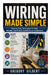 Wiring Made Simple: Step-by-Step Techniques for Safe, Reliable, and Professional Electrical Installations by Gregory Gilbert