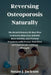Reversing Osteoporosis Naturally: The Revolutionary 90-Day Plan to Reverse Bone Loss, Rebuild Bone Density, and Prevent Fractures with Proven Nutritio by Susan J. Jackson