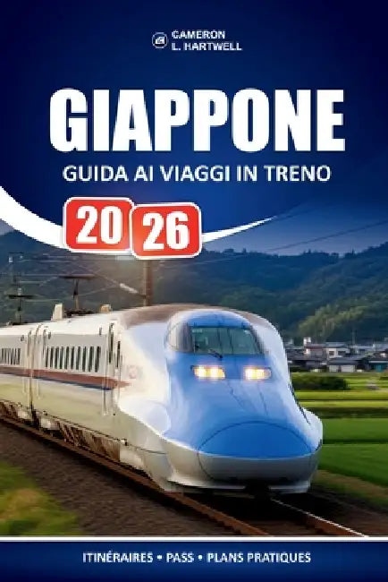 Giappone Guida Ai Viaggi In Treno 2026: Come prenotare i biglietti, usare i pass e navigare tra le stazioni senza confusione by Cameron L. Hartwell