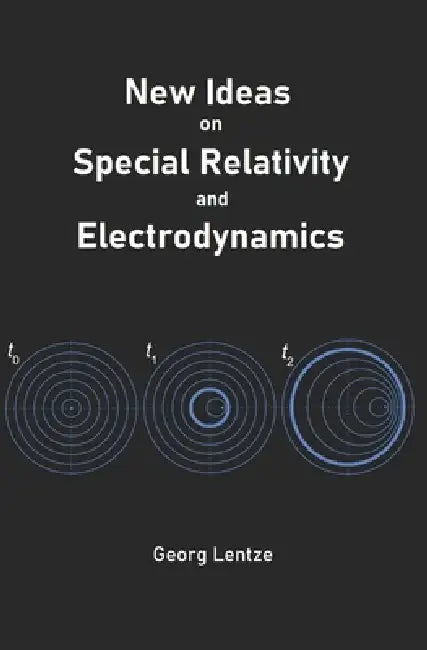 New Ideas on Special Relativity and Electrodynamics by Georg Lentze