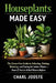 Houseplants Made Easy: The Stress-Free Guide to Selecting, Potting, and Caring for Indoor Plants by Charl Jooste