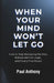 When Your Mind Won't Let Go: How to Stop Replaying the Past, Release Mental Loops, and Finally Find Peace by Paul Anthony