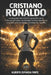 Cristiano Ronaldo: La biografía del máximo goleador de la historia del fútbol: de Madeira al Real Madrid, la Juventus y la conquista de todos los réco by Alberto Espinosa Forte