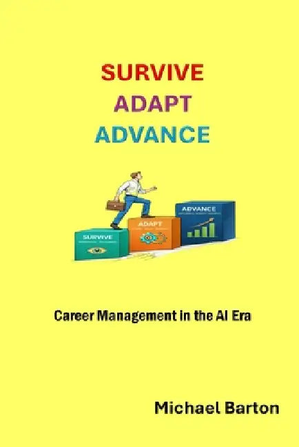 Survive, Adapt, Advance: Career Management in the AI Era by Michael Barton