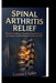 Spinal Arthritis Relief: Effective Solutions to Ease Pain, Restore Mobility, and Improve Quality of Life in the Neck and Back by Louise J. Galle