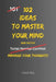 102 Ideas To Master Your Mind: No Perfect Control. No Constant Calm. Simple Everyday Ideas To Interrupt Overthinking, Reset Your Reactions, and Stay M by Charles King