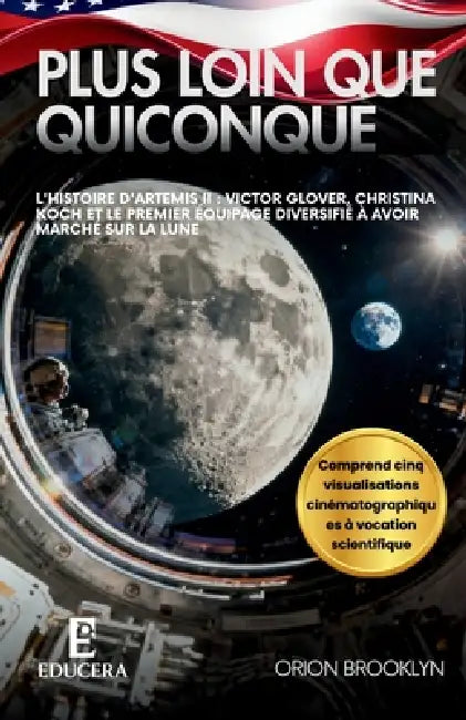 Plus loin que quiconque: L'histoire d'Artemis II: Victor Glover, Christina Koch et le premier équipage diversifié à avoir marché sur la Lune by Orion Brooklyn, Educera Publishing
