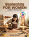 WOODWORKING FOR WOMEN 'A Beginner's Workshop Guide': Step-by-Step Projects, Tool Confidence & Beautiful Things to Build by Abraham Sylvester