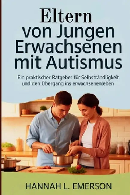 Eltern von jungen Erwachsenen mit Autismus: Ein praktischer Ratgeber für Selbstständigkeit und den Übergang ins Erwachsenenleben by Hannah L. Emerson