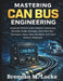 Mastering CAN Bus Engineering: Advanced Vehicle Communication Frameworks, Firmware Design Strategies, Fault Detection Techniques, Heavy-Duty Standards by Brennan M. Locke