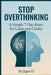 Stop Overthinking: A Simple 7-Day Reset for Calm and Clarity by Jigna D