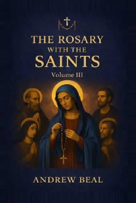 The Rosary with the Saints: Volume III by Andrew Beal