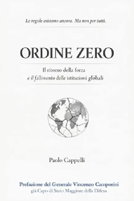 Ordine Zero: Il ritorno della forza e il fallimento delle istituzioni globali by Vincenzo Camporini, Paolo Cappelli