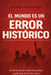 El Mundo Es Un Error Historico: La historia de todos los países explicada de forma clara by Guillermo Cabero Zaragozá