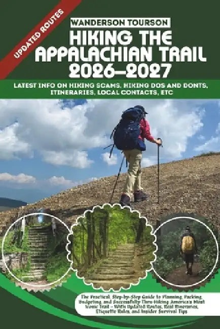 Hiking the Appalachian Trail 2026-2027: The Practical, Step-by-Step Guide to Planning, Packing, Budgeting, and Successfully Thru-Hiking America's Most by Wanderson Tourson