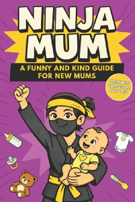 Ninja Mum: A Funny and Kind Motherhood Book for New Mums to Stay Calm and Confident Every Day by The Parent Comedy Press