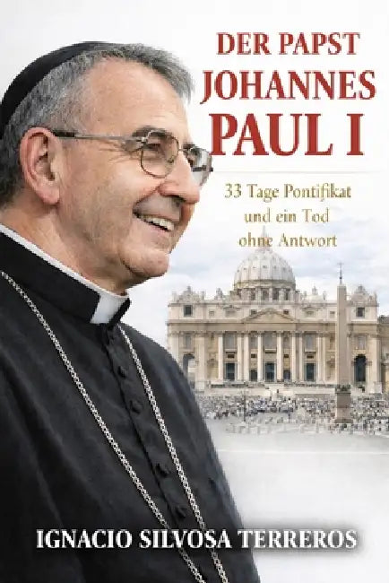 Der Papst Johannes Paul I.: 33 Tage Pontifikat und em Tod ohne Antwort by Ignacio Silvosa Terreros