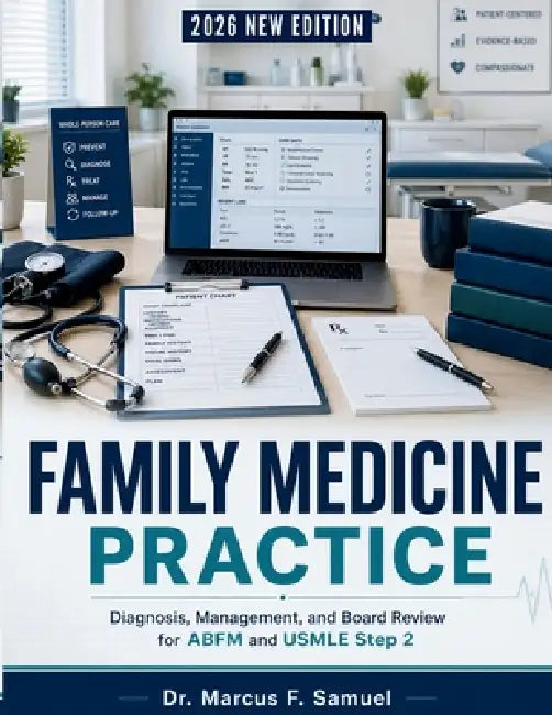 Family Medicine Practice: Diagnosis, Management, and Board Review for ABFM and USMLE Step 2 by Marcus F. Samuel