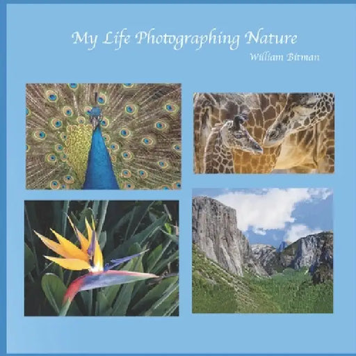 My Life Photographing Nature by William Bitman