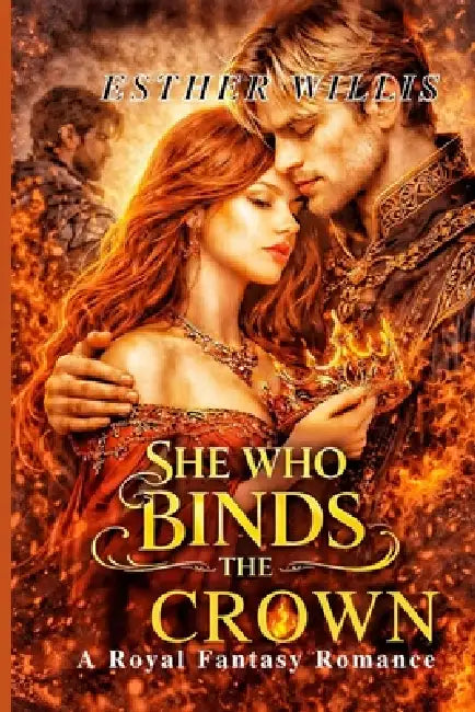 She Who Binds the Crown: A Royal Fantasy Romance by Esther Willis