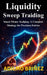 Liquidity Sweep Trading: Smart Money Scalping: A Complete Strategy for Precision Entries by Adilmo Briñez