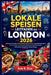Lokale Speisen Leitfaden Zu London 2026: Entdecken Sie Londons traditionelle Gastronomieszene, günstige Restaurants, Streetfood und versteckte Schätze by Kyle R. Diaz