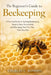 The Beginner's Guide to Beekeeping: A Practical Guide to Starting Beekeeping, Keeping Bees Successfully, and Managing Your First Hive from Day One by Charles C. Rondon