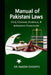 Manual of Pakistani Laws: Civil, Criminal, Evidence, & Arbitration Frameworks by Naeem Chishti