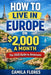 How To Live in Europe on $2,000 a Month: The 2026 Guide for Americans: A Practical Guide to Affordable Living, Visas, Housing, and Real Costs Across E by Camila Flores