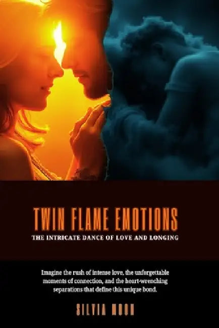 Twin Flame Emotions: The Intricate Dance of Love and Longing by Silvia Moon
