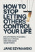 How to Stop letting others control your life: Escape People-Pleasing, End Guilt Cycles, and Take Back Your Power by Jane Szymanski