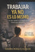 Trabajar YA No Es Lo Mismo: Lo que nadie te cuenta de tener una empresa: una historia real de esfuerzo, amor, caídas y reinvención by Virginia Morales Escalera
