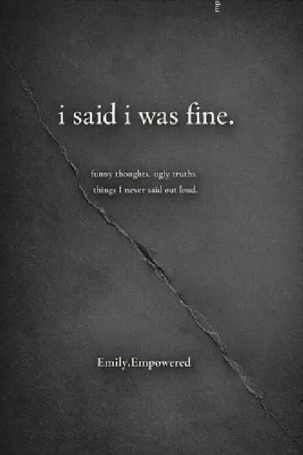 i said i was fine...: funny thoughts. ugly truths. things I never said out loud. by Emily Empowered, Emily Swiggum