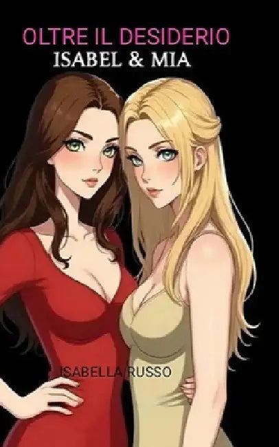 Oltre il desiderio: Isabel & Mia by Isabella Russo