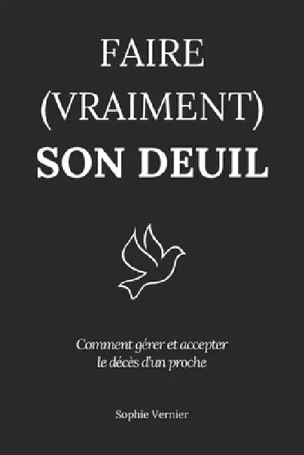 Faire (vraiment) son deuil: Comment gérer et accepter le décès d'un proche by Sophie Vernier