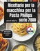 Ricettario per la macchina per la pasta Philips serie 7000: Riscopri la diversità e i sapori by Annot Allaire
