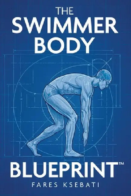 The Swimmer Body Blueprint: The 3-Pillar System to Lose Fat, Build Muscle, and Achieve an Athletic Body for Life by Fares Ksebati