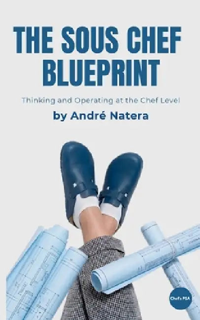 The Sous Chef Blueprint: Thinking and Operating at the Chef Level by André Natera
