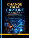 Change Data Capture in Practice: Build Real-Time Data Pipelines with Debezium, Kafka Connect, PostgreSQL, MySQL, and Lakehouse Upserts into Iceberg, D by Alira Vexel