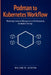 Podman to Kubernetes Workflow: Mastering Container Management and Orchestration for Modern DevOps by William M. Jackson