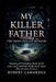 My Killer Father: The Green Hollow Murders: Revealing The Shocking Family Secret Lucy Studey McKiddy Finally Broke Open After Decades of Silence by Robert Camarena