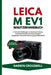 Leica M EV1 Benutzerhandbuch: Praktische Anleitungen zur Kameraeinstellung, Autofokustechniken und Steuerung Ihrer spiegellosen Kamera für herausragen by Darren Crosswell