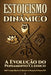 Estoicismo Dinâmico: A Evolução do Pensamento Clássico by Sar Príncipe Gharios El Al-Numan VIII