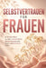 Selbstvertrauen für Frauen: In 12 Schritten zu mehr innerer Stärke, klaren Grenzen und einem selbstsicheren Leben by Arian Schenk