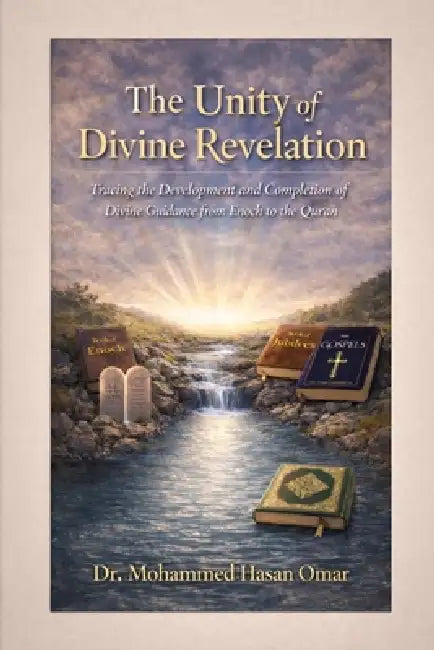The Unity of Divine Revelation: Tracing the Development and Completion of Divine Guidance from Enoch to the Quran by Mohammed Hasan Omar