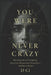You Were Never Crazy: How Betrayal and Gaslighting Disconnect Women from Themselves- and How to Return by D. CI