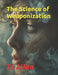 The Science of Weaponization by Tj Allen