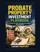Probate Property Investment Playbook: Find Motivated Sellers, Navigate Estate Sales & Close Deals Fast by Lucian Montvex